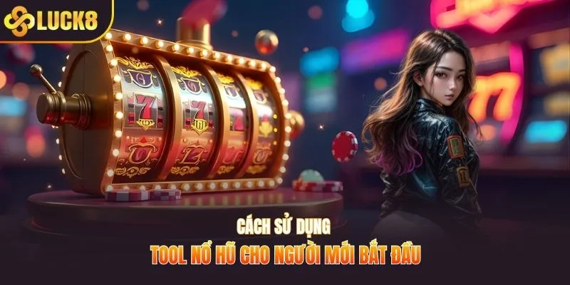Cách sử dụng tool nổ hũ cho người mới bắt đầu