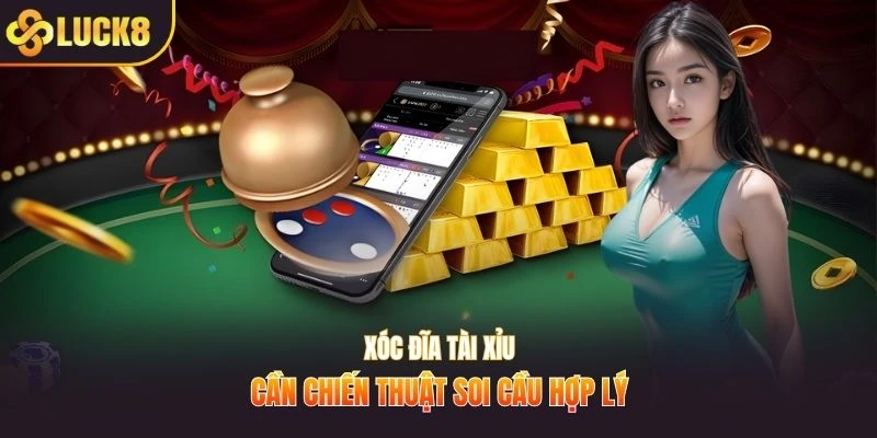 Xóc đĩa tài xỉu cần chiến thuật soi cầu hợp lý