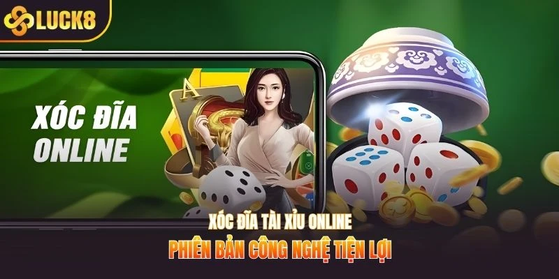 Xóc đĩa tài xỉu online phiên bản công nghệ tiện lợi